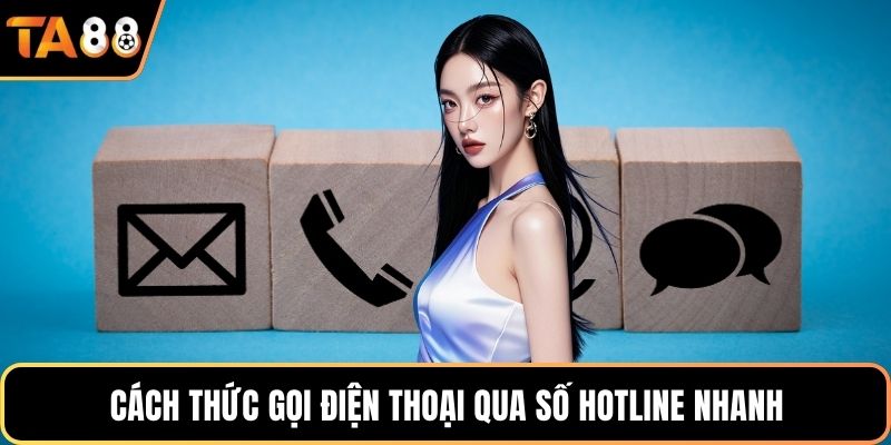Cách thức gọi điện thoại qua số hotline nhanh