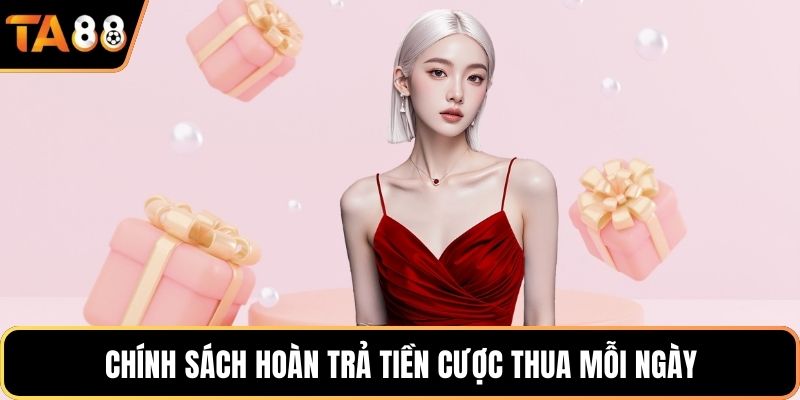 Chính sách hoàn trả tiền cược thua mỗi ngày