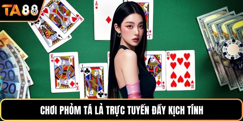 Chơi phỏm tá lả trực tuyến đầy kịch tính