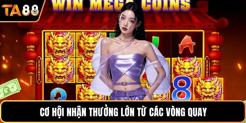 Cơ hội nhận thưởng lớn từ các vòng quay