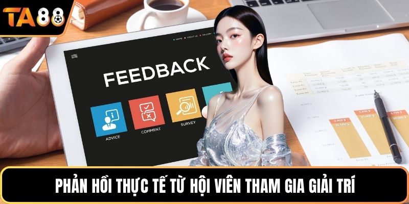 Phản hồi thực tế từ hội viên tham gia giải trí