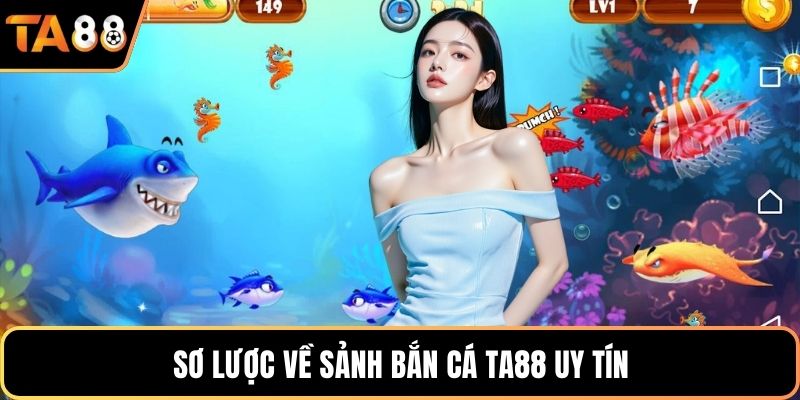 Sơ lược về sảnh bắn cá Ta88 uy tín